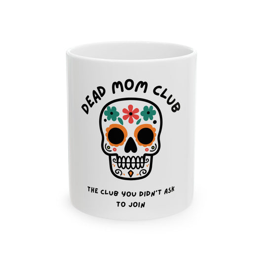 The Club You Didn't Ask to Join - Dead Mom // Ceramic Mug, (11oz, 15oz)
