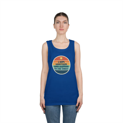 I Hope Something Good Happens to You Today. // Unisex Heavy Cotton Tank Top