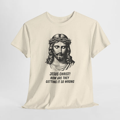 Humorous Jesus Graphic Tee - "Jesus Christ! How Are They Getting It So Wrong?"