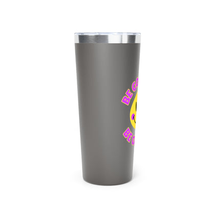 Be Good or Be Good At It Crooked Smiley // Copper Vacuum Insulated Tumbler, 22oz - Blue Text