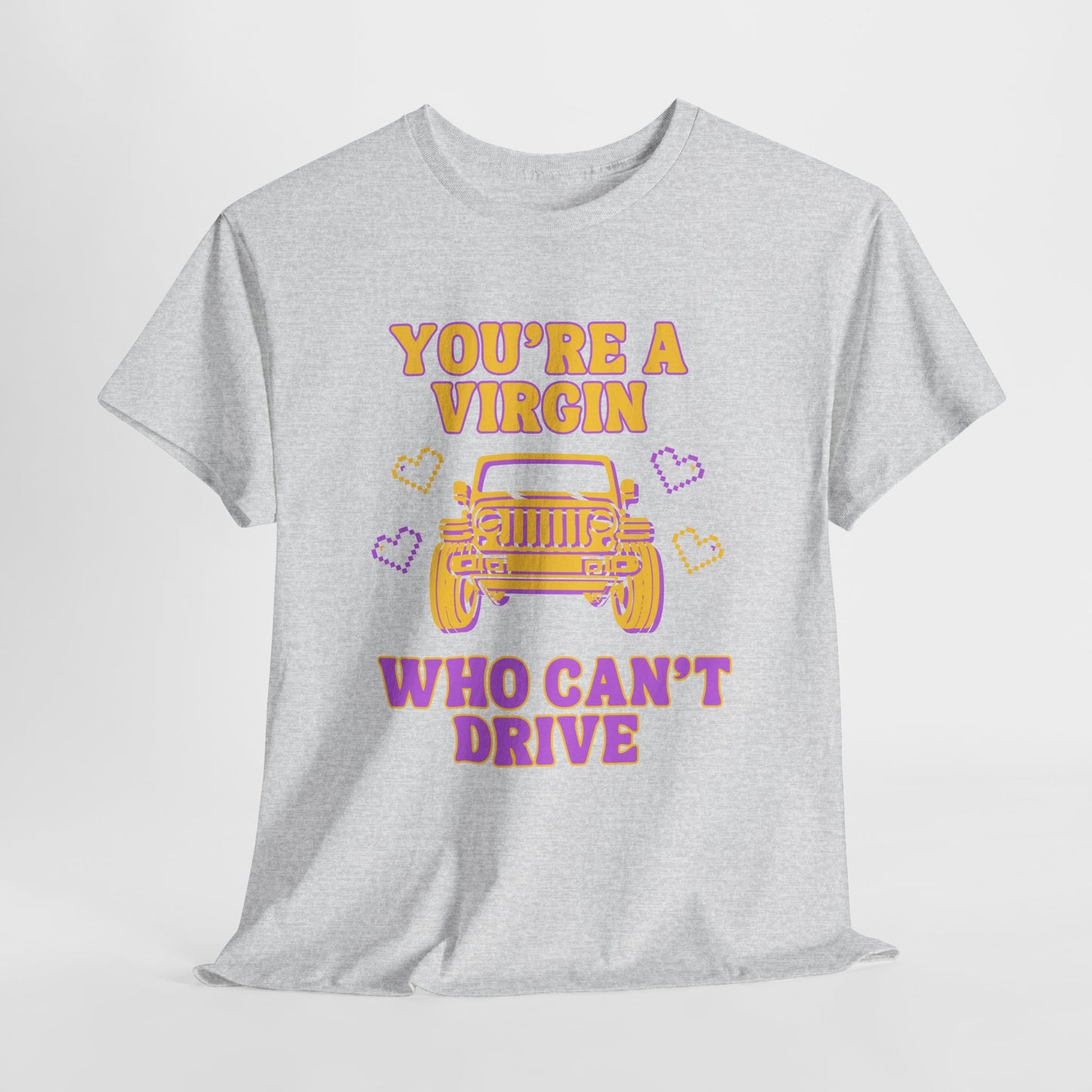 You're a Virgin Who Can't Drive // Unisex Heavy Cotton Tee