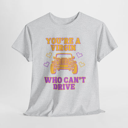 You're a Virgin Who Can't Drive // Unisex Heavy Cotton Tee