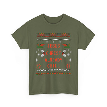 Funny Christmas Tee: "Jesus Christ Already Chill" Unisex Heavy Cotton Shirt