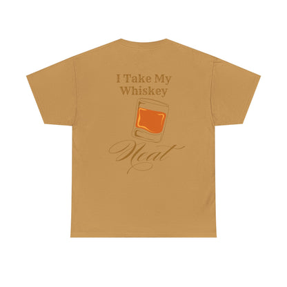 I Take My Whiskey Neat // Funny Whiskey Lover Unisex Heavy Cotton Tee - Graphic Shirt