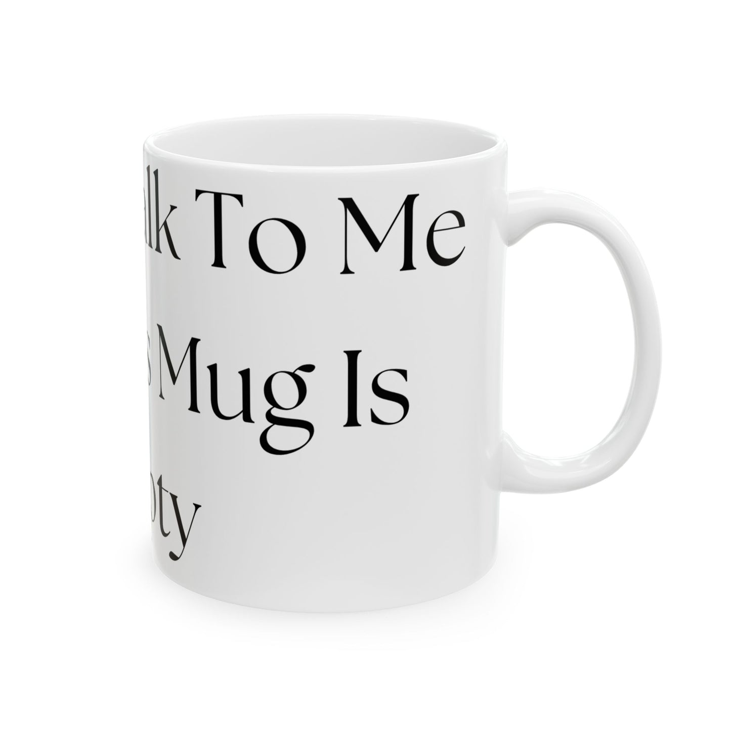 Wait To Talk To Me Until This Mug Is Empty // Ceramic Mug, (11oz, 15oz)