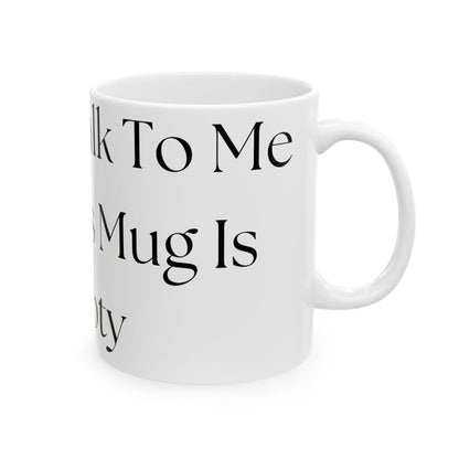 Wait To Talk To Me Until This Mug Is Empty // Ceramic Mug, (11oz, 15oz)