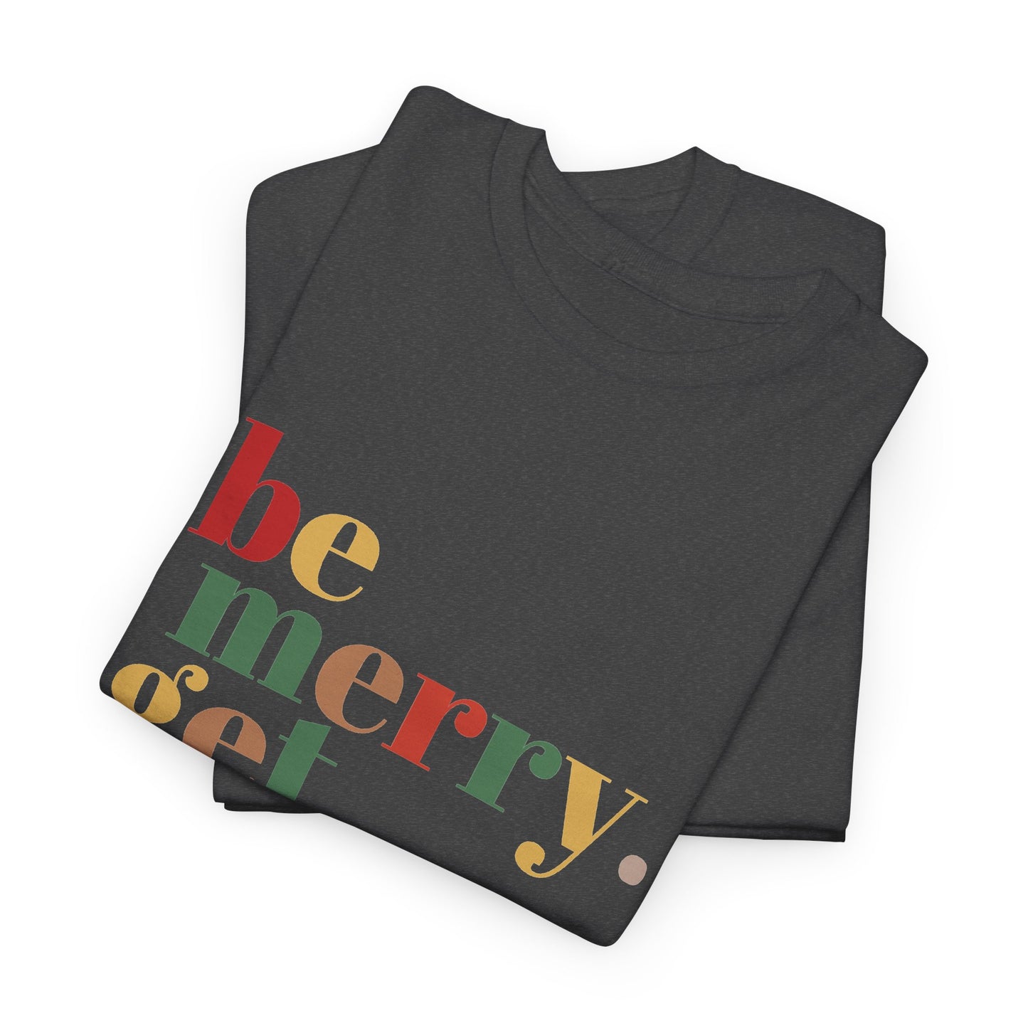 Be Merry Get Drunk Unisex Cotton Tee