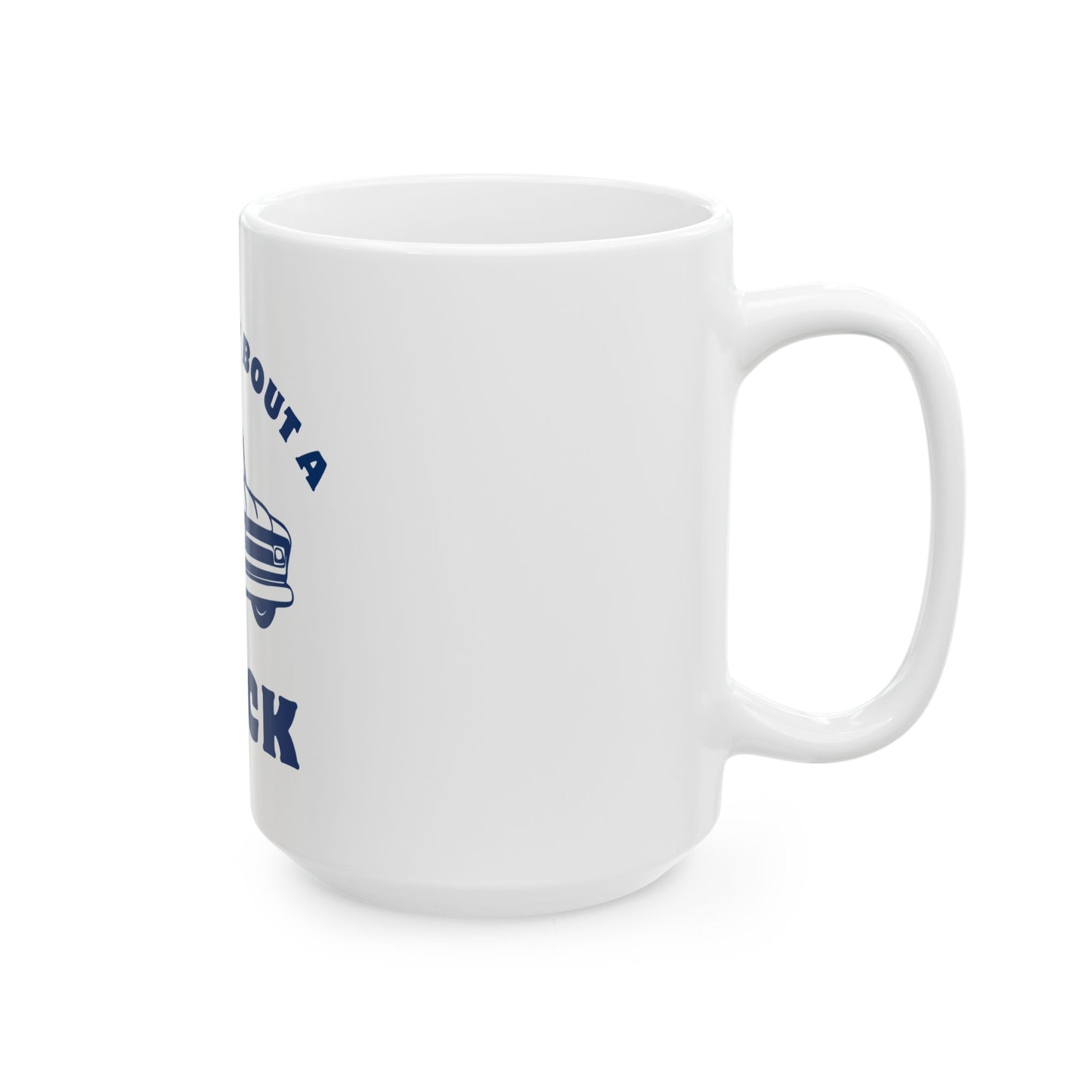 Somethin' Bout a Truck // Ceramic Mug, (11oz, 15oz)