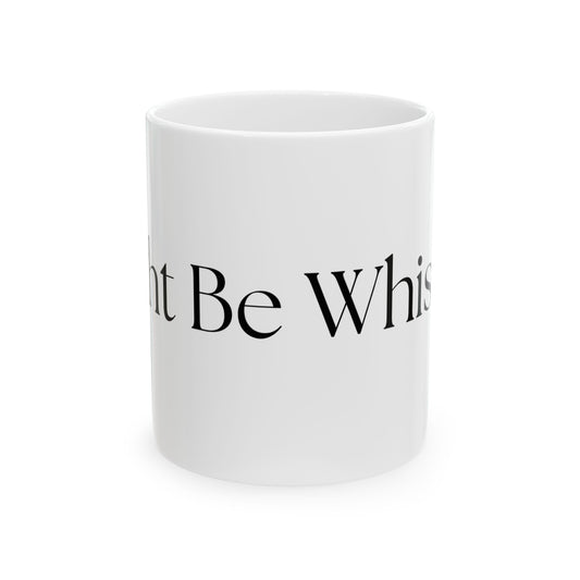 Might Be Whiskey // Ceramic Mug, (11oz, 15oz)