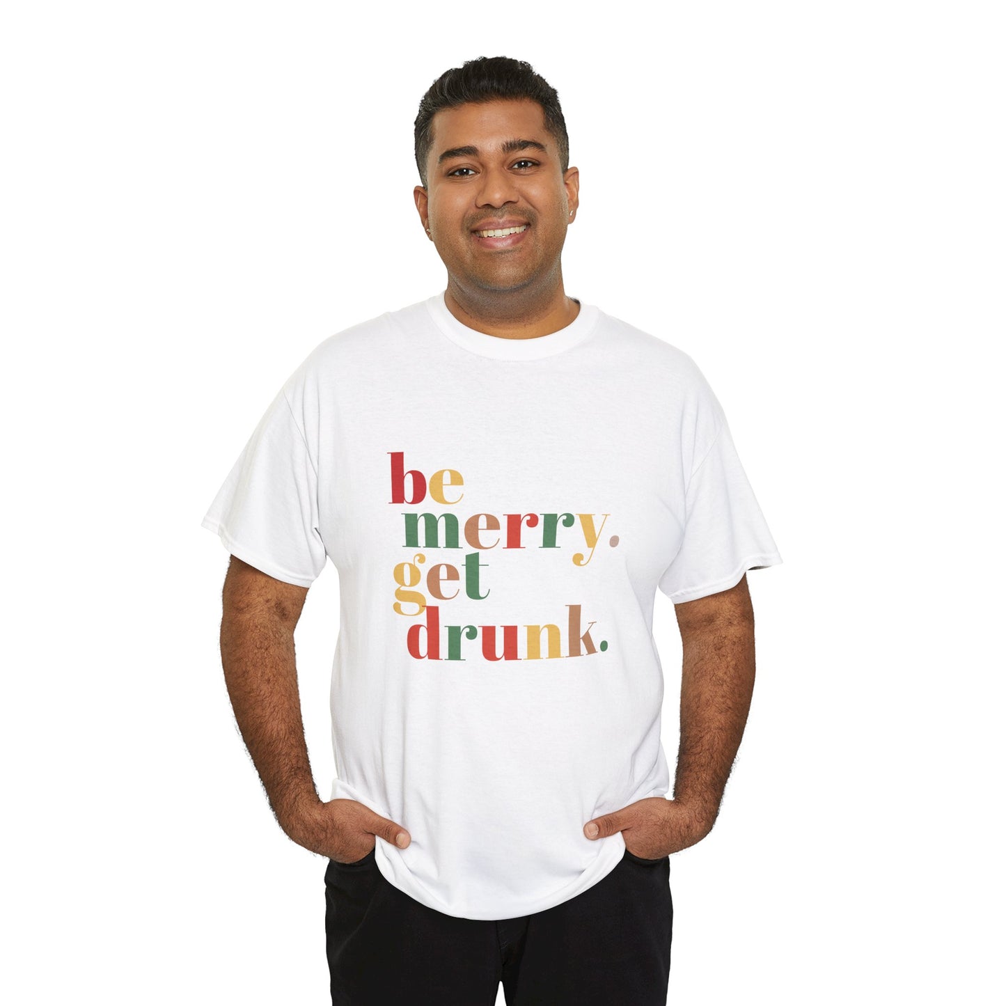 Be Merry Get Drunk Unisex Cotton Tee