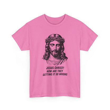 Humorous Jesus Graphic Tee - "Jesus Christ! How Are They Getting It So Wrong?"