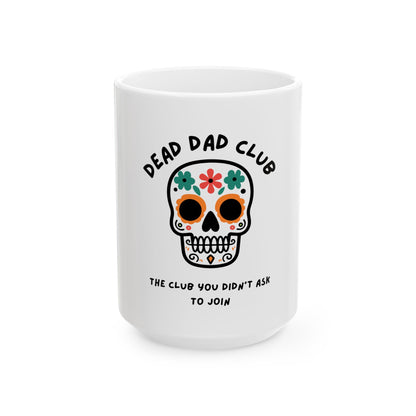 The Club You Didn't Ask to Join - Dead Dad // Ceramic Mug, (11oz, 15oz)