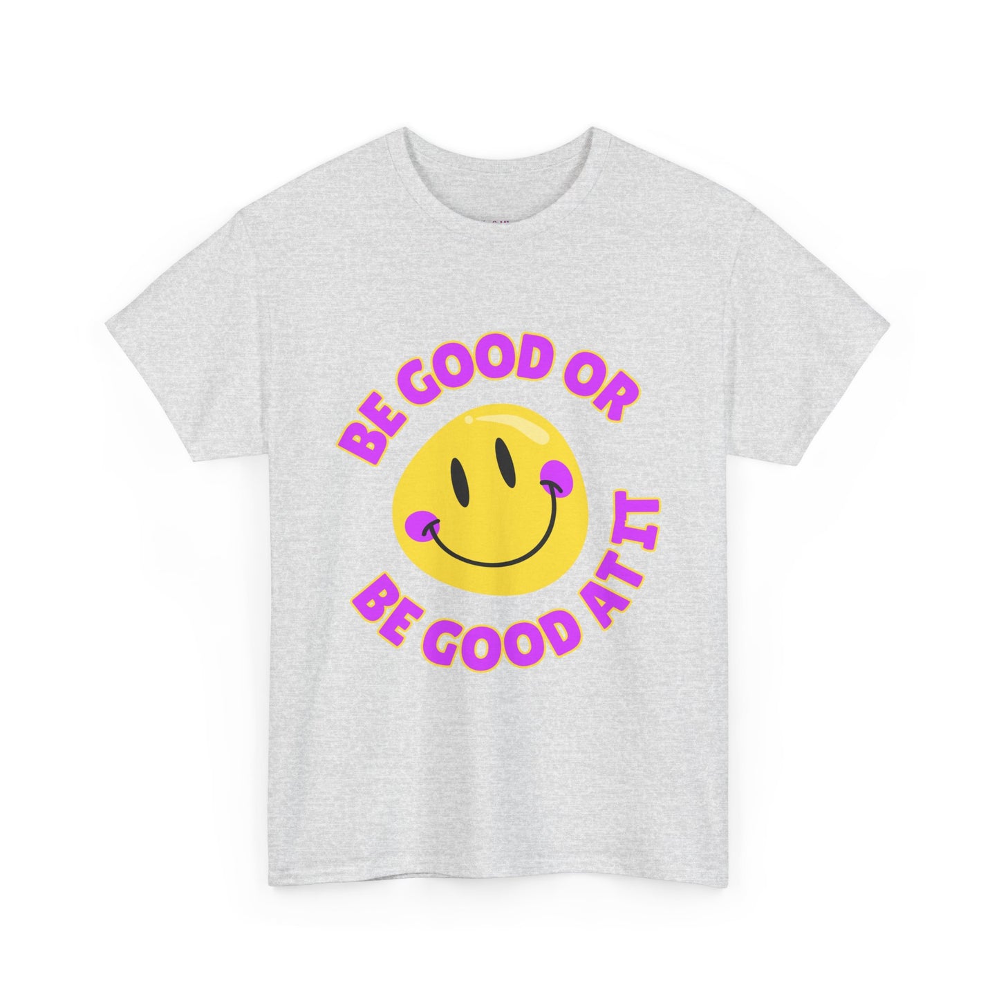 Be Good or Be Good at It // Unisex Heavy Cotton Tee - Vibes Shirt