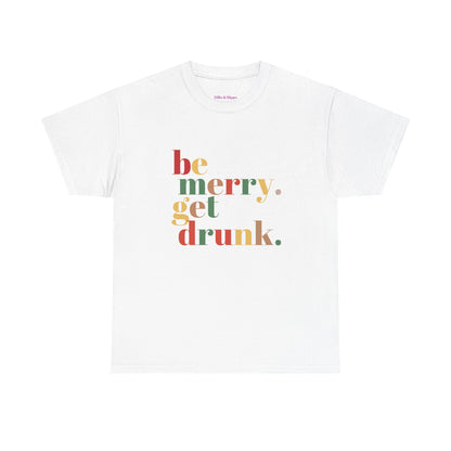 Be Merry Get Drunk Unisex Cotton Tee