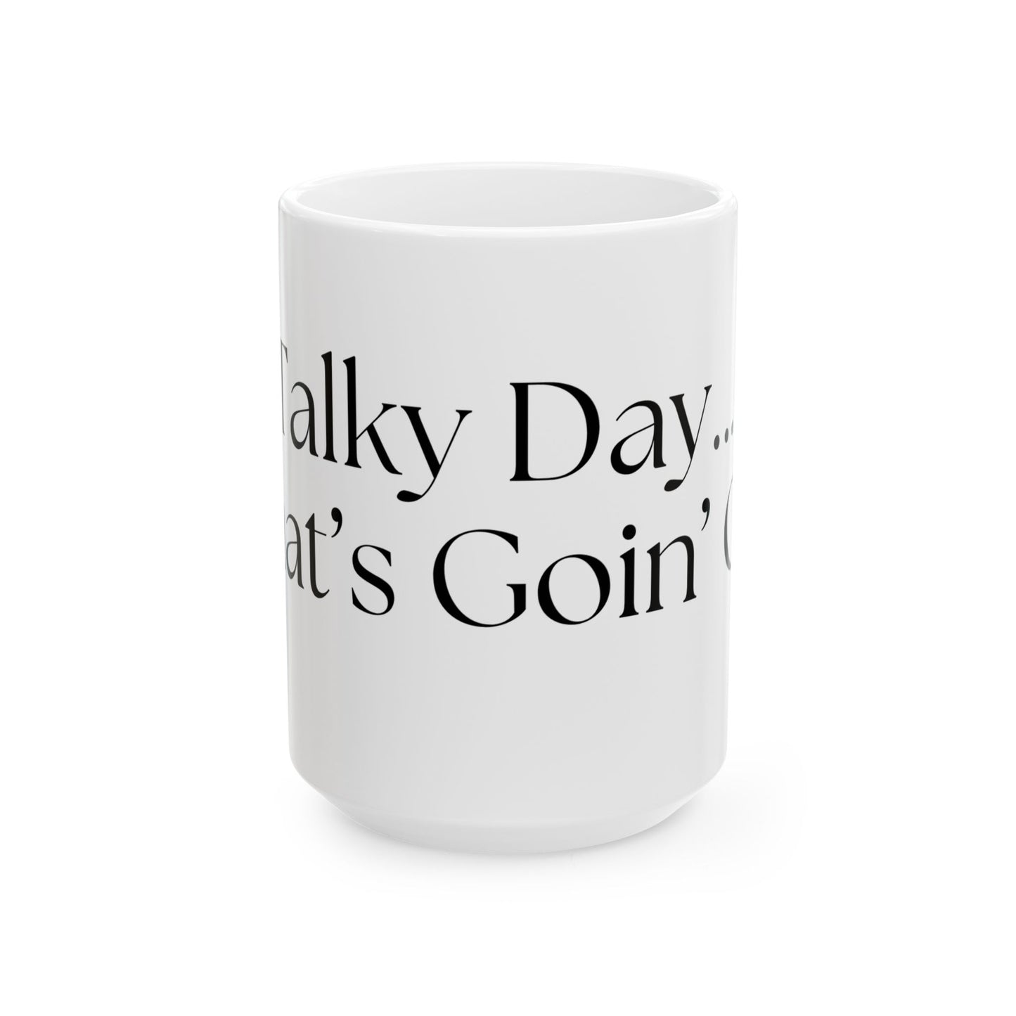 Talky Day // Ceramic Mug, (11oz, 15oz)