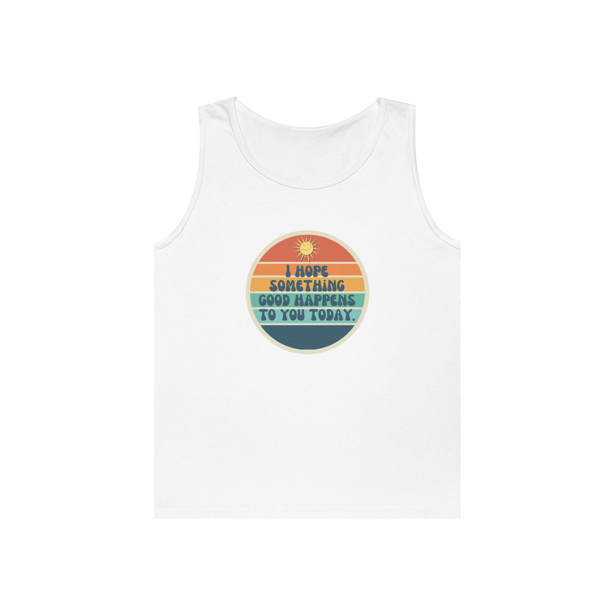 I Hope Something Good Happens to You Today. // Unisex Heavy Cotton Tank Top