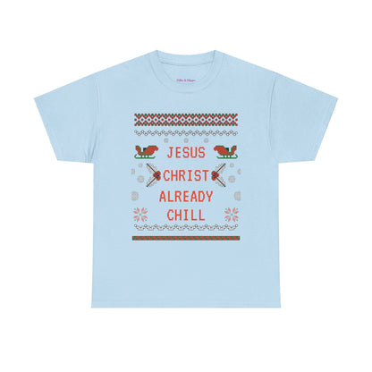 Funny Christmas Tee: "Jesus Christ Already Chill" Unisex Heavy Cotton Shirt