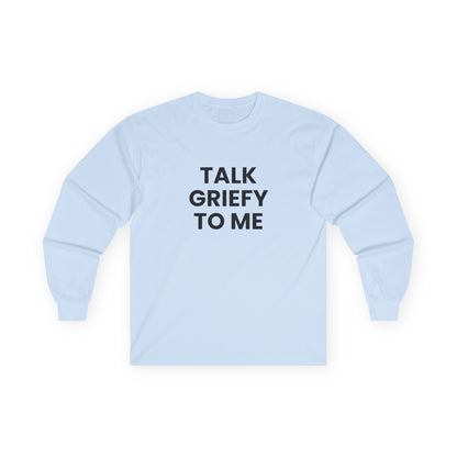 Talk Griefy to Me // Unisex Ultra Cotton Long Sleeve Tee