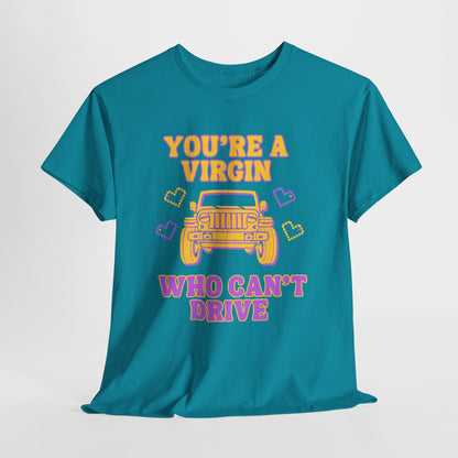 You're a Virgin Who Can't Drive // Unisex Heavy Cotton Tee