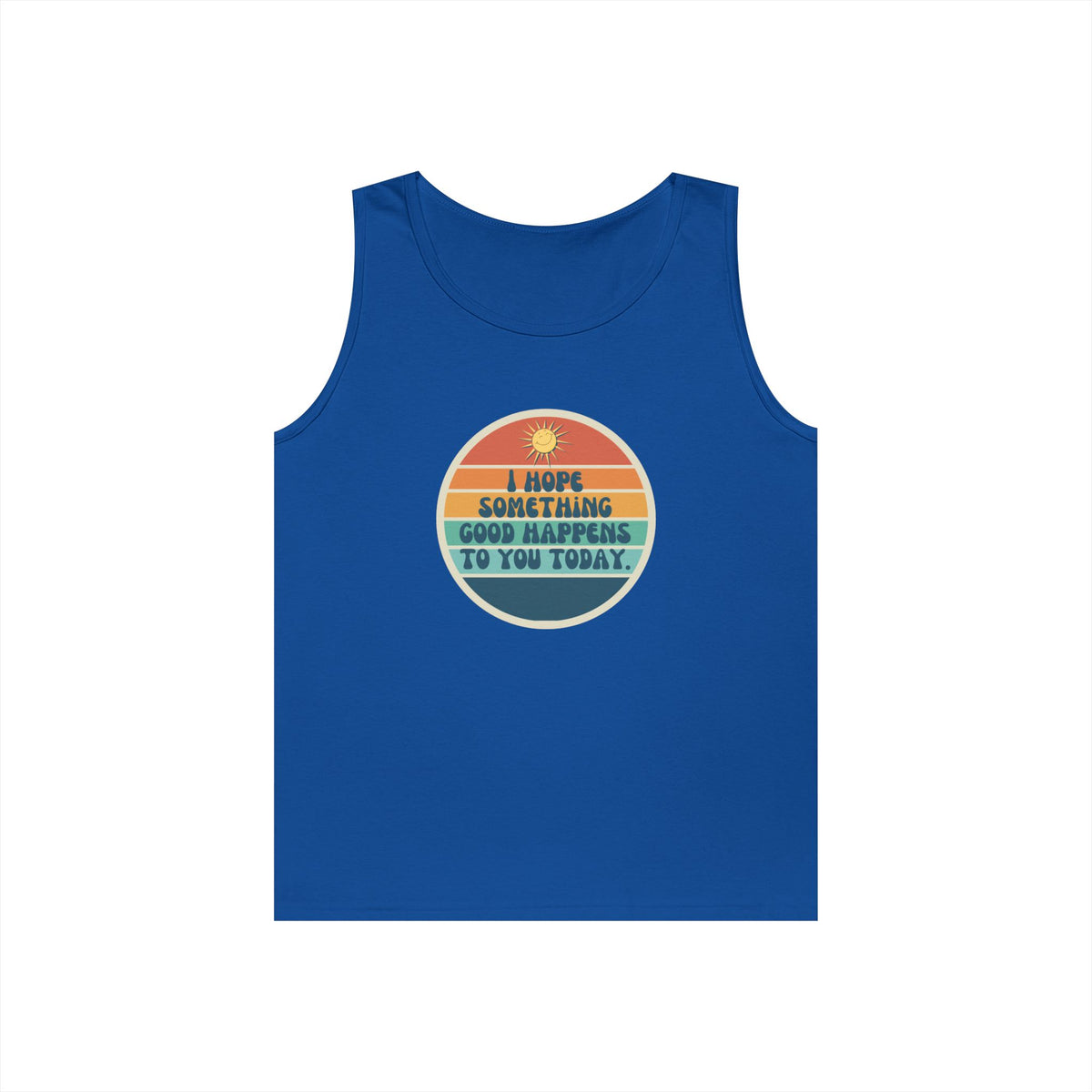 I Hope Something Good Happens to You Today. // Unisex Heavy Cotton Tank Top
