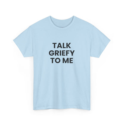 Talk Griefy to Me // Short Sleeve Tee