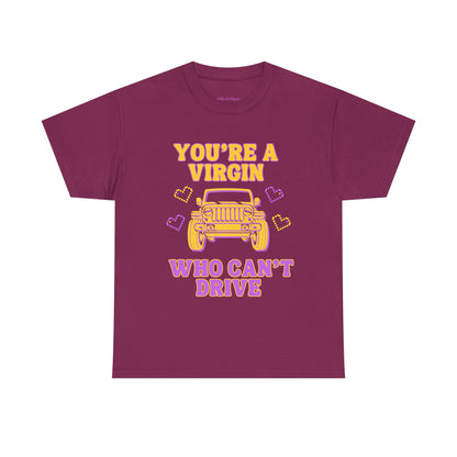 You're a Virgin Who Can't Drive // Unisex Heavy Cotton Tee