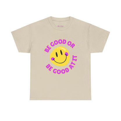 Be Good or Be Good at It // Unisex Heavy Cotton Tee - Vibes Shirt