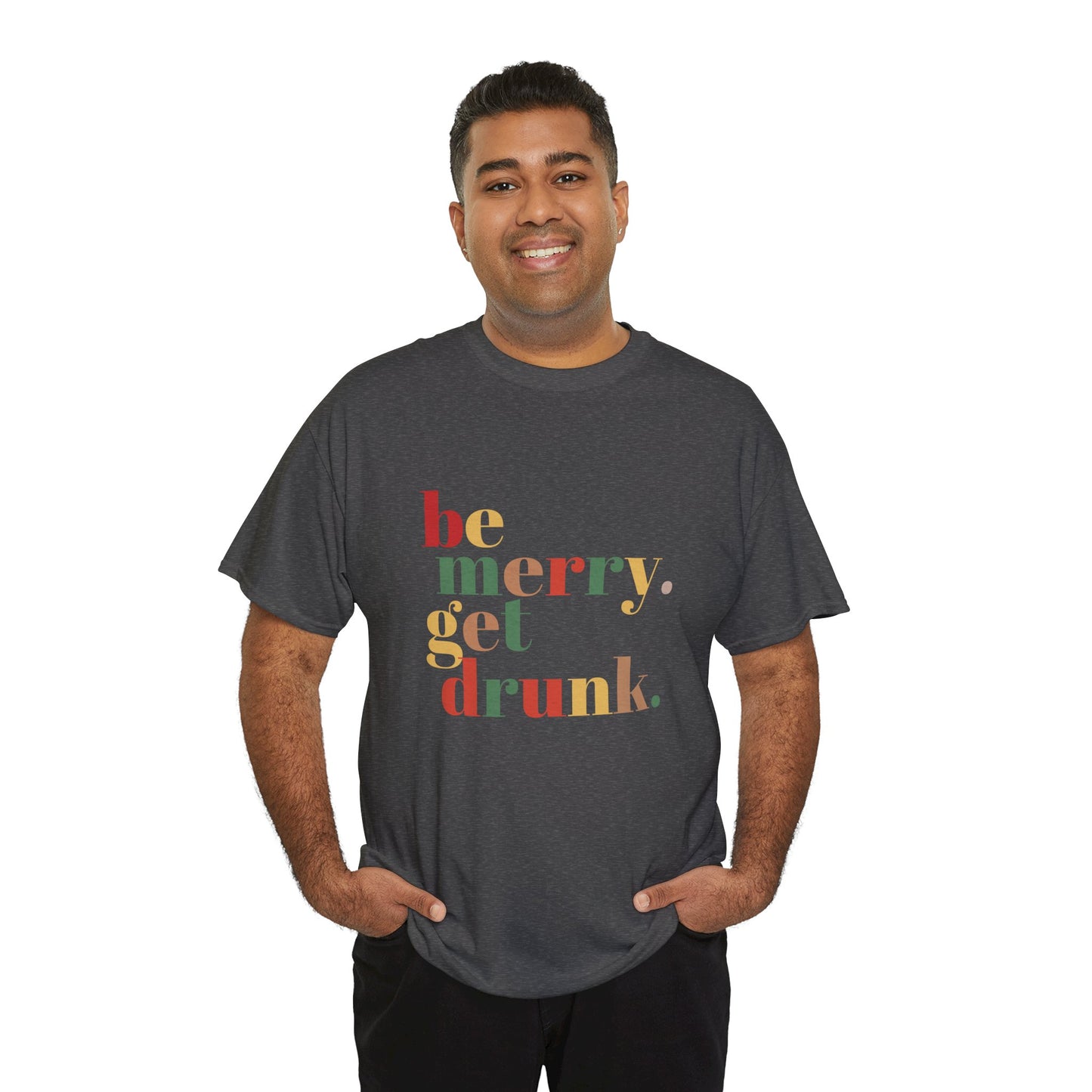 Be Merry Get Drunk Unisex Cotton Tee