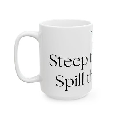 Steep The Herbal, Spill The Verbal // Ceramic Mug, (11oz, 15oz)