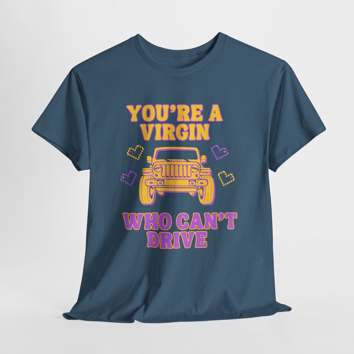 You're a Virgin Who Can't Drive // Unisex Heavy Cotton Tee