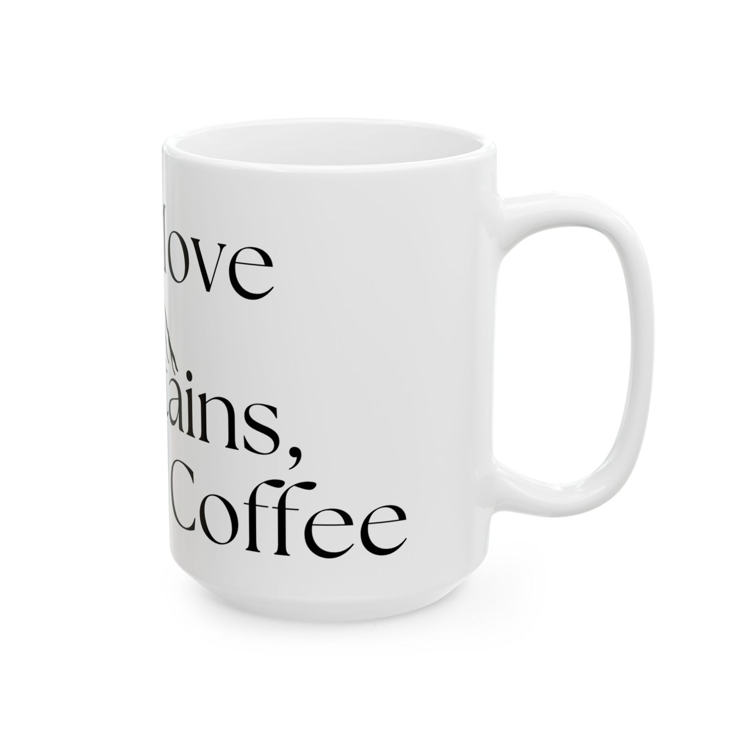 Will Move Mountains, But First Coffee // Ceramic Mug, (11oz, 15oz)