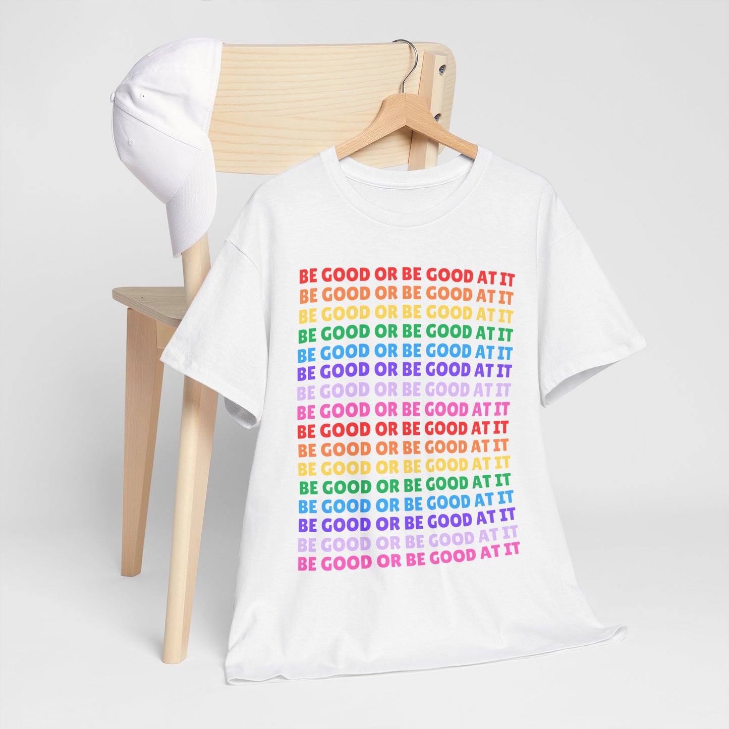 Be Good or Be Good at It - Multi Rainbow Pattern // Motivational Unisex Heavy Cotton Tee