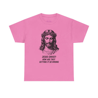 Humorous Jesus Graphic Tee - "Jesus Christ! How Are They Getting It So Wrong?"