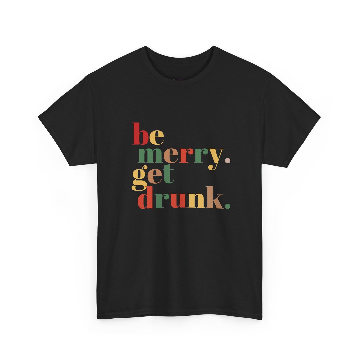 Be Merry Get Drunk Unisex Cotton Tee