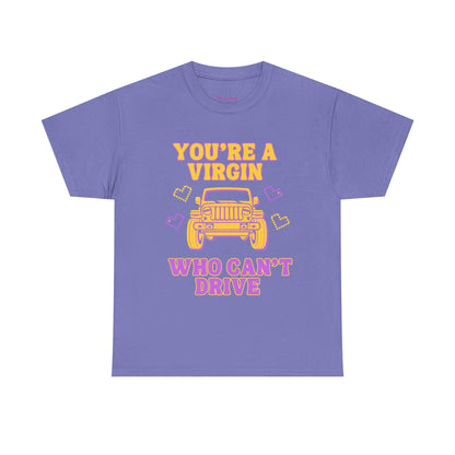 You're a Virgin Who Can't Drive // Unisex Heavy Cotton Tee