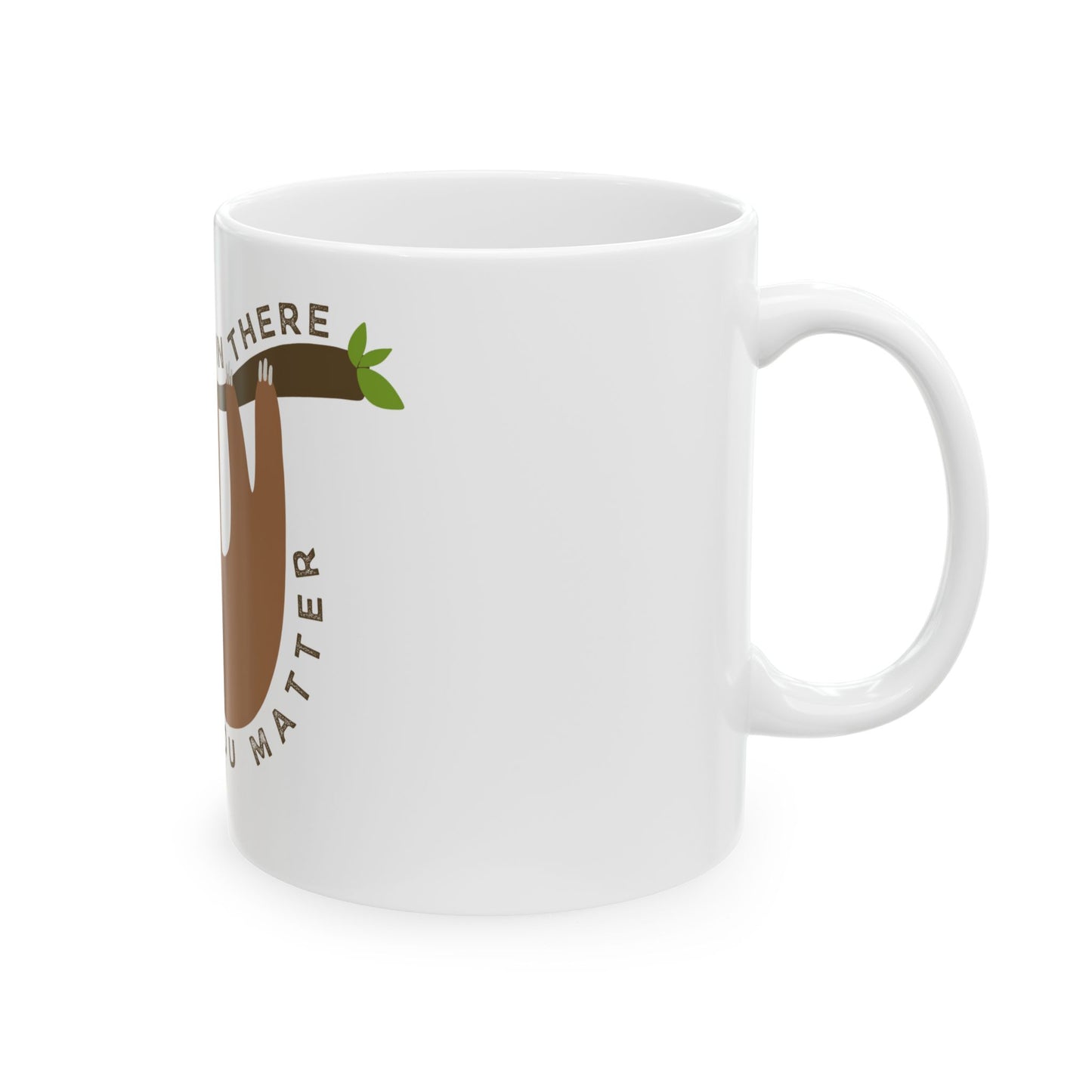 You Matter Sloth // Ceramic Mug, (11oz, 15oz)