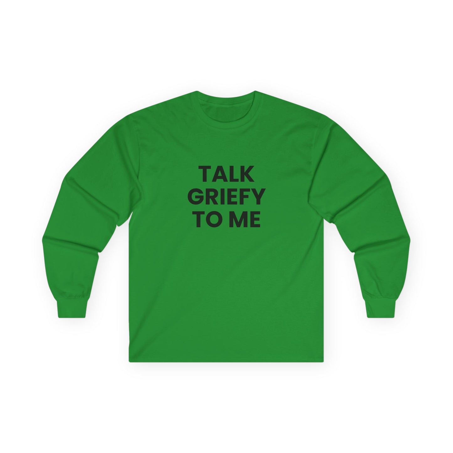 Talk Griefy to Me // Unisex Ultra Cotton Long Sleeve Tee