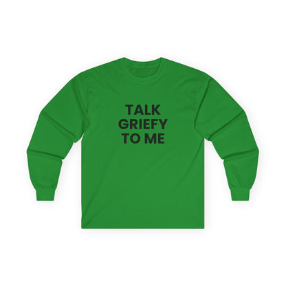 Talk Griefy to Me // Unisex Ultra Cotton Long Sleeve Tee