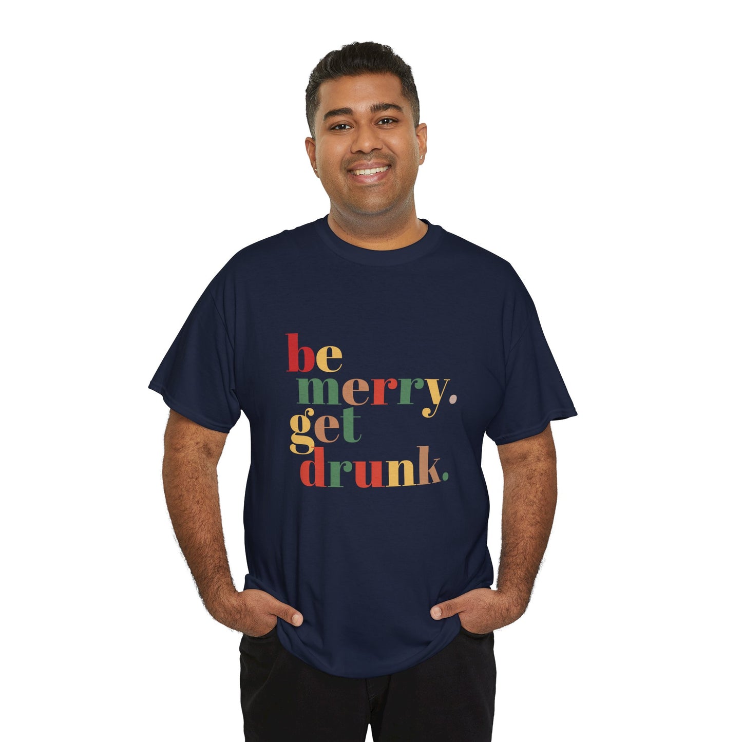 Be Merry Get Drunk Unisex Cotton Tee