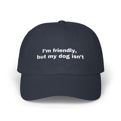I'm friendly, but my dog isn't // Classic Dad Cap