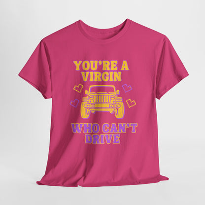 You're a Virgin Who Can't Drive // Unisex Heavy Cotton Tee