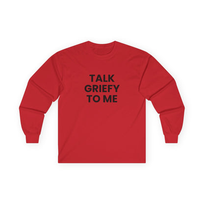 Talk Griefy to Me // Unisex Ultra Cotton Long Sleeve Tee