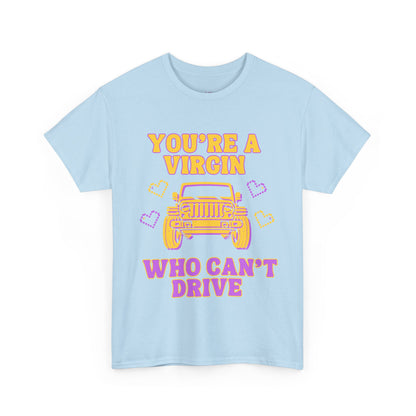 You're a Virgin Who Can't Drive // Unisex Heavy Cotton Tee