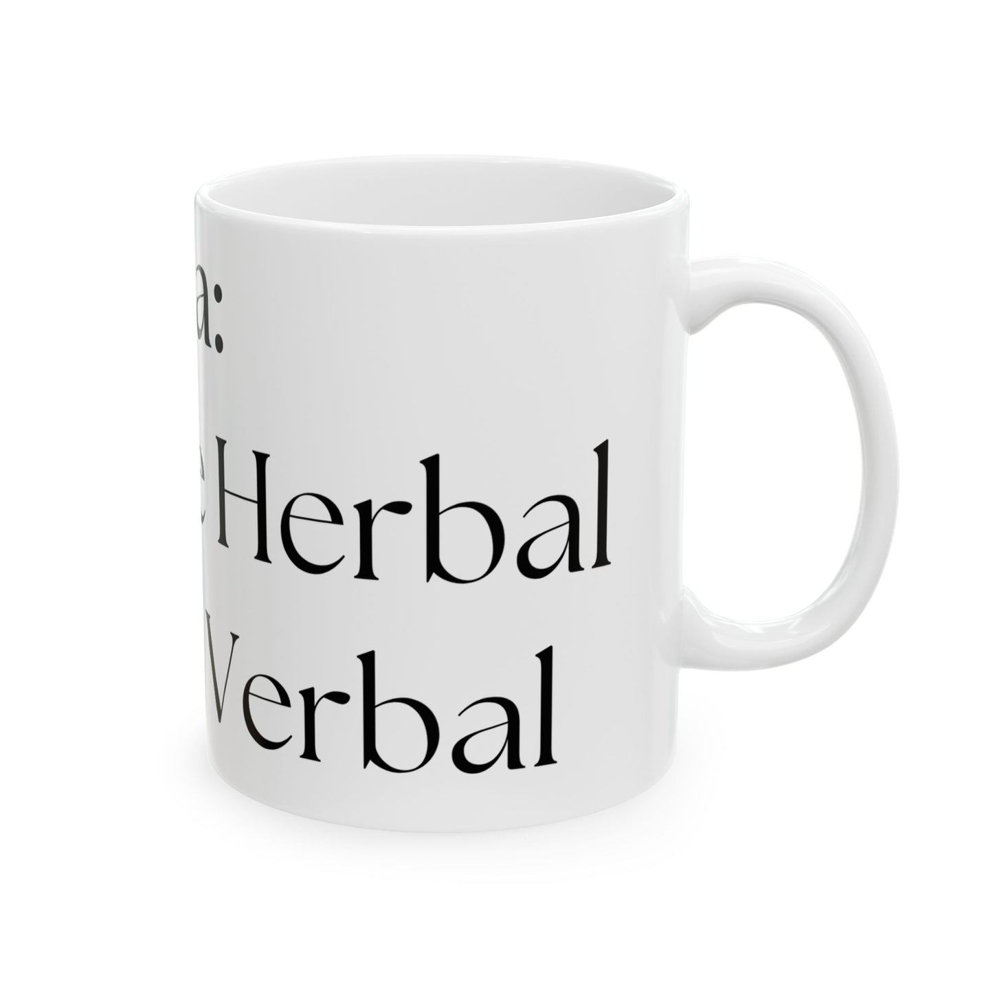 Steep The Herbal, Spill The Verbal // Ceramic Mug, (11oz, 15oz)