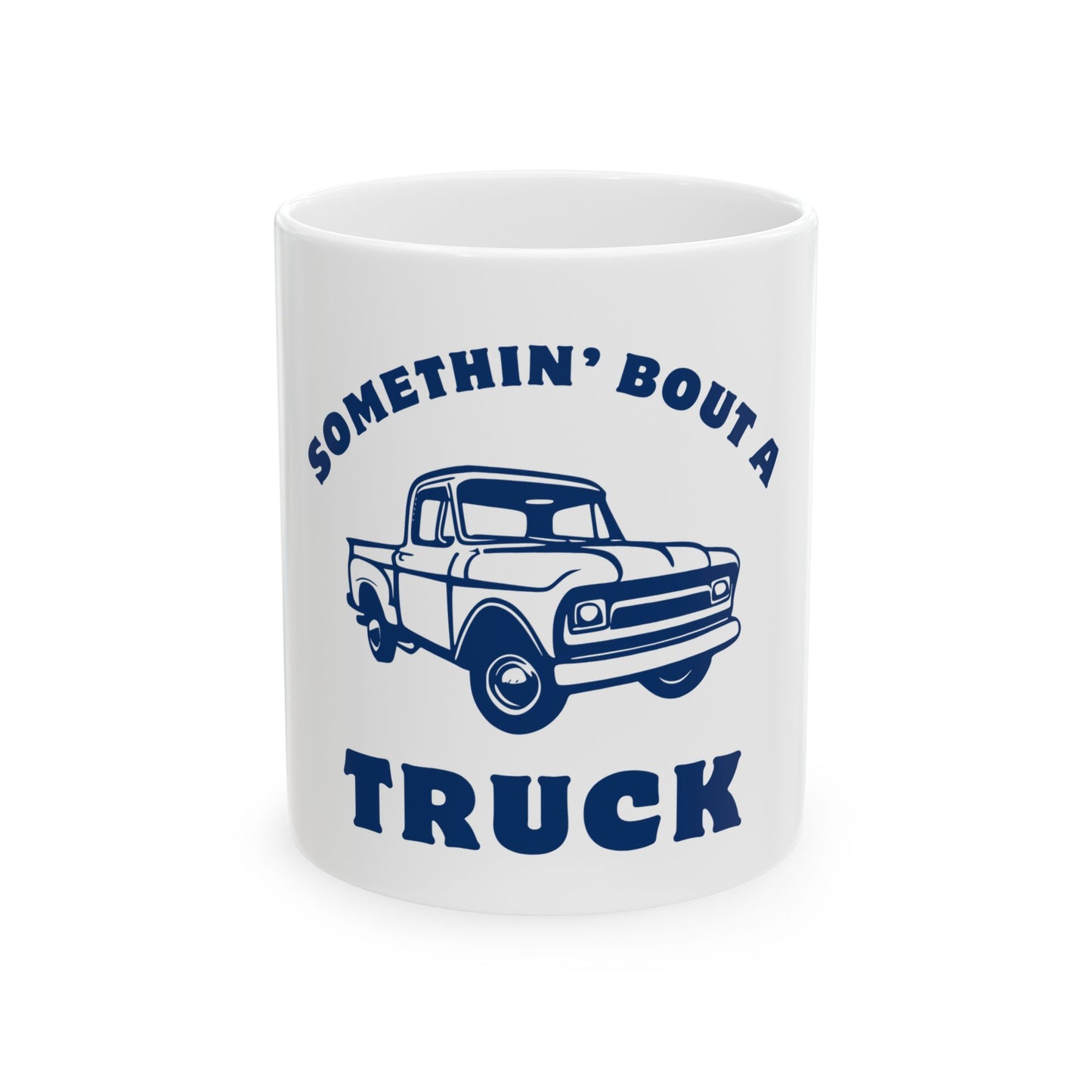 Somethin' Bout a Truck // Ceramic Mug, (11oz, 15oz)