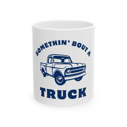 Somethin' Bout a Truck // Ceramic Mug, (11oz, 15oz)