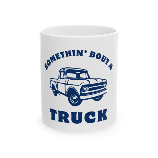 Somethin' Bout a Truck // Ceramic Mug, (11oz, 15oz)