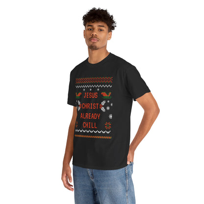 Funny Christmas Tee: "Jesus Christ Already Chill" Unisex Heavy Cotton Shirt