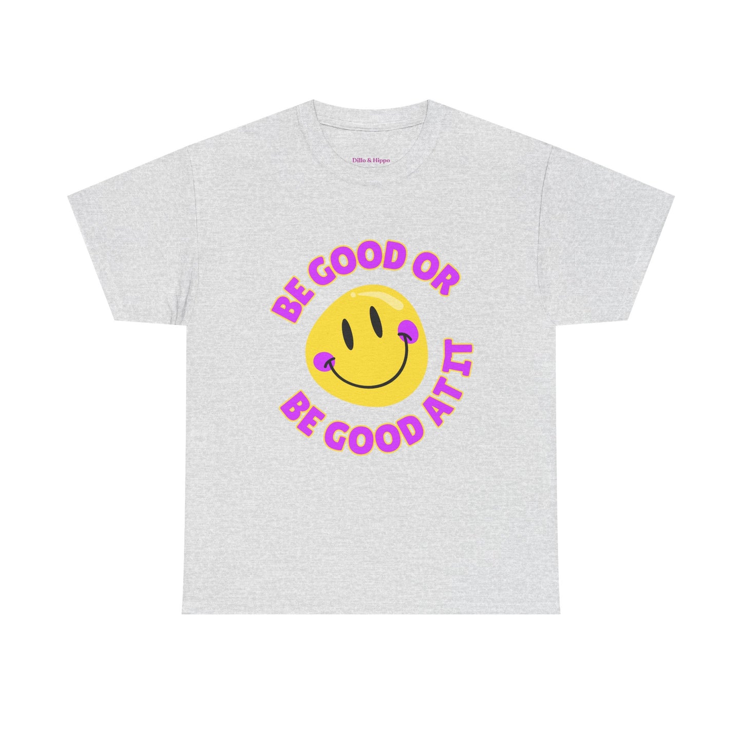 Be Good or Be Good at It // Unisex Heavy Cotton Tee - Vibes Shirt