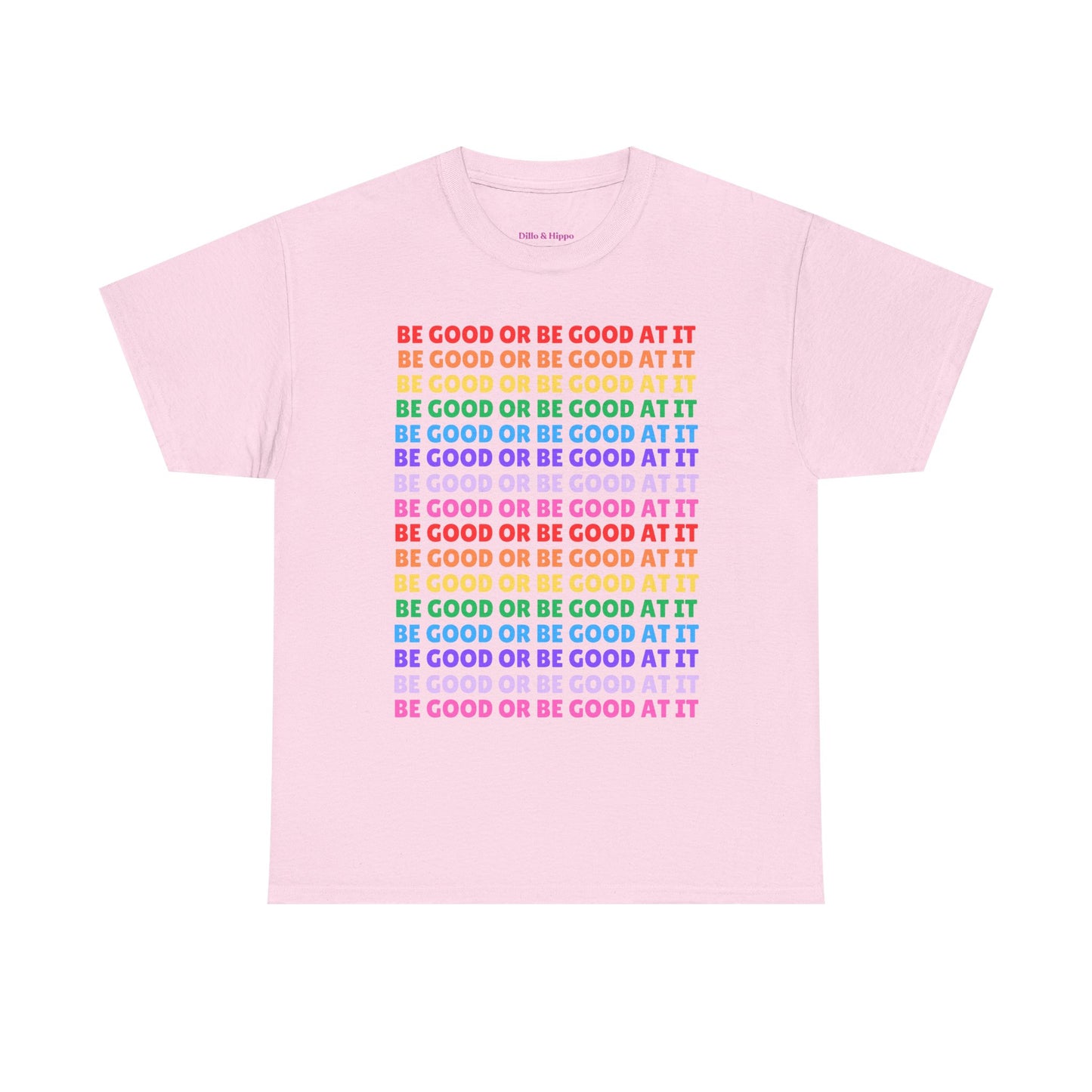 Be Good or Be Good at It - Multi Rainbow Pattern // Motivational Unisex Heavy Cotton Tee